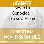 Seventh Genocide - Toward Akina cd