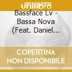 Bassface Lv - Bassa Nova (Feat. Daniel Bassface Ragan & Ilyana G.)