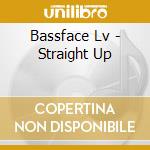 Bassface Lv - Straight Up cd musicale di Bassface Lv