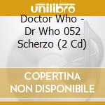 Doctor Who - Dr Who 052 Scherzo (2 Cd) cd