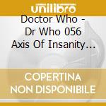Doctor Who - Dr Who 056 Axis Of Insanity (2 Cd) cd