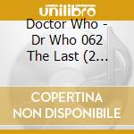 Doctor Who - Dr Who 062 The Last (2 Cd) cd