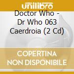 Doctor Who - Dr Who 063 Caerdroia (2 Cd) cd