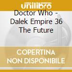 Doctor Who - Dalek Empire 36 The Future cd