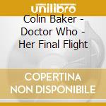Colin Baker - Doctor Who - Her Final Flight cd