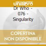 Dr Who - 076 - Singularity cd musicale di Dr Who