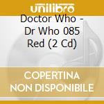 Doctor Who - Dr Who 085 Red (2 Cd) cd
