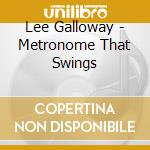 Lee Galloway - Metronome That Swings cd