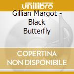 Gillian Margot - Black Butterfly cd musicale di Gillian Margot