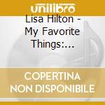 Lisa Hilton - My Favorite Things: Everyone'S Jazz Favorites cd musicale di Lisa Hilton