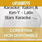 Karaoke: Rakim & Ken-Y - Latin Stars Karaoke - Karaoke: Rakim & Ken-Y - Latin Stars Karaoke cd