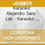 Karaoke: Alejandro Sanz - Lati - Karaoke: Alejandro Sanz - Lati cd