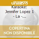 Karaoke: Jennifer Lopez 1 - La - Karaoke: Jennifer Lopez 1 - La cd