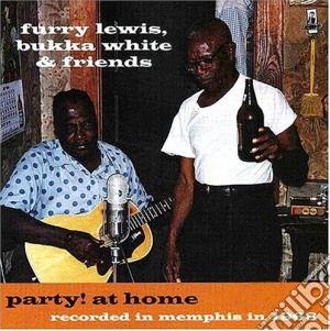 Furry Lewis, Bukka White & Friends - Party At Home: Recorded In Memphis 1968 cd musicale di Furry / White,Bukka Lewis