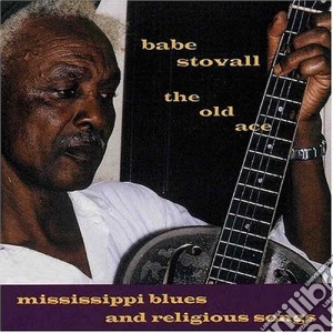 Babe Stovall - The Old Ace: Mississippi Blues & Religious Songs cd musicale di Babe Stovall