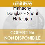Mahaeny Douglas - Shout Hallelujah cd