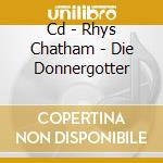 Cd - Rhys Chatham - Die Donnergotter cd musicale di Chatham Rhys