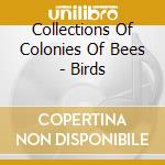 Collections Of Colonies Of Bees - Birds cd