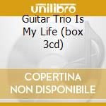 Guitar Trio Is My Life (box 3cd) cd