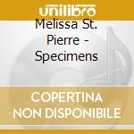 Melissa St. Pierre - Specimens cd