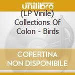 (LP Vinile) Collections Of Colon - Birds vinile