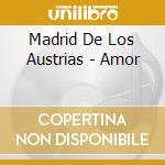 Madrid De Los Austrias - Amor cd musicale di Madrid De Los Austrias