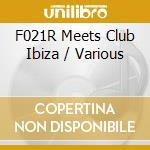 F021R Meets Club Ibiza / Various cd