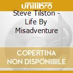 Steve Tilston - Life By Misadventure cd