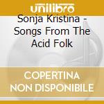Sonja Kristina - Songs From The Acid Folk cd