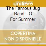 The Famous Jug Band - O For Summer cd