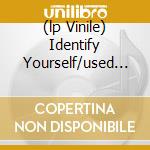 (lp Vinile) Identify Yourself/used T