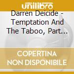 Darren Deicide - Temptation And The Taboo, Part 1 cd