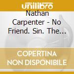 Nathan Carpenter - No Friend. Sin. The Ground. cd