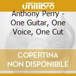 Anthony Perry - One Guitar, One Voice, One Cut cd