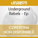 Underground Rebels - Ep cd musicale di Underground Rebels