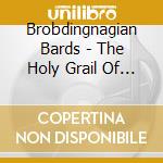 Brobdingnagian Bards - The Holy Grail Of Irish Drinking Songs cd