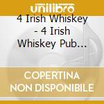 4 Irish Whiskey - 4 Irish Whiskey Pub Songs cd