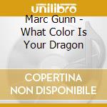 Marc Gunn - What Color Is Your Dragon cd musicale di Marc Gunn