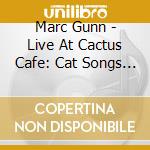 Marc Gunn - Live At Cactus Cafe: Cat Songs & Celtic Music cd musicale di Marc Gunn
