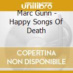 Marc Gunn - Happy Songs Of Death cd musicale di Marc Gunn