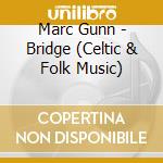 Marc Gunn - Bridge (Celtic & Folk Music) cd musicale di Marc Gunn
