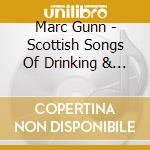 Marc Gunn - Scottish Songs Of Drinking & Rebellion cd musicale di Marc Gunn
