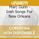 Marc Gunn - Irish Songs For New Orleans cd musicale di Marc Gunn
