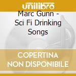 Marc Gunn - Sci Fi Drinking Songs cd musicale di Marc Gunn