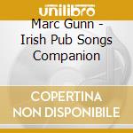 Marc Gunn - Irish Pub Songs Companion cd musicale di Marc Gunn