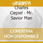 Charles Ciepiel - Mr. Savior Man cd