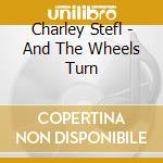 Charley Stefl - And The Wheels Turn cd