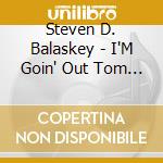 Steven D. Balaskey - I'M Goin' Out Tom Catin' cd