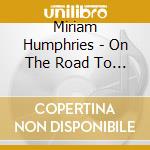 Miriam Humphries - On The Road To Soldotna cd