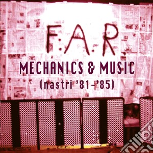 F:A.R. - Mechanics & Music (Nastri '81-'85) cd musicale di F:A.R.